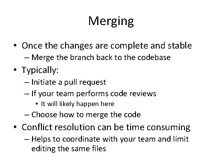 Merging • Once the changes are complete and stable – Merge the branch back