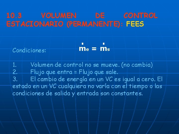 10. 3 VOLUMEN DE CONTROL ESTACIONARIO (PERMANENTE): FEES Condiciones: . m e . =m