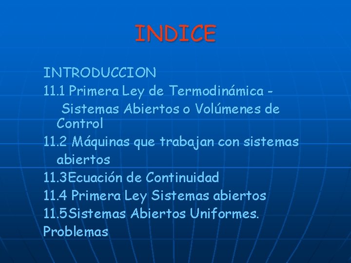 INDICE INTRODUCCION 11. 1 Primera Ley de Termodinámica Sistemas Abiertos o Volúmenes de Control