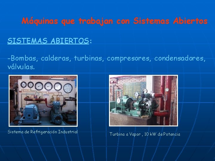 Máquinas que trabajan con Sistemas Abiertos SISTEMAS ABIERTOS: -Bombas, calderas, turbinas, compresores, condensadores, válvulas.