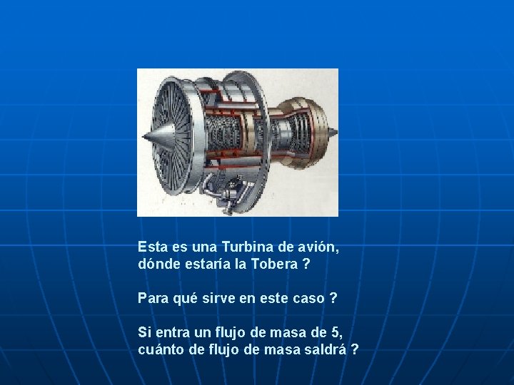 Esta es una Turbina de avión, dónde estaría la Tobera ? Para qué sirve