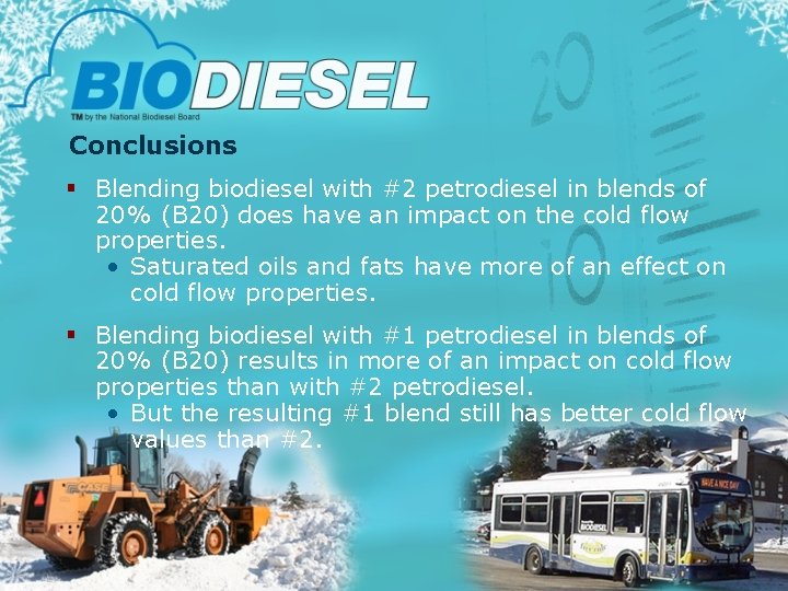 Conclusions § Blending biodiesel with #2 petrodiesel in blends of 20% (B 20) does