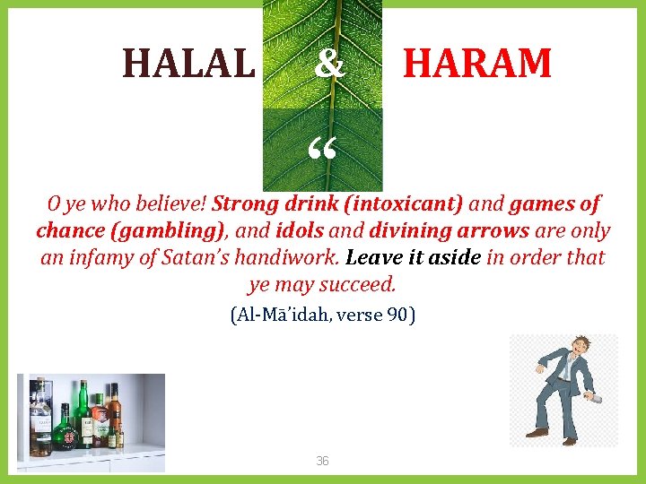 HALAL & HARAM “ O ye who believe! Strong drink (intoxicant) and games of