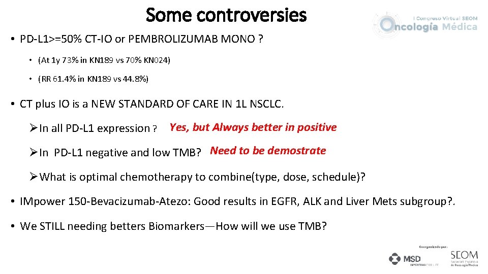 Some controversies • PD-L 1>=50% CT-IO or PEMBROLIZUMAB MONO ? • (At 1 y