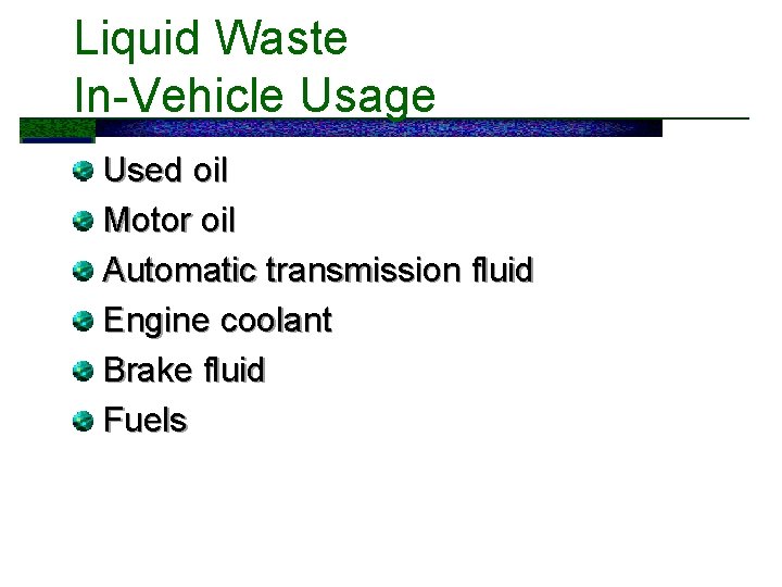 Liquid Waste In-Vehicle Usage Used oil Motor oil Automatic transmission fluid Engine coolant Brake