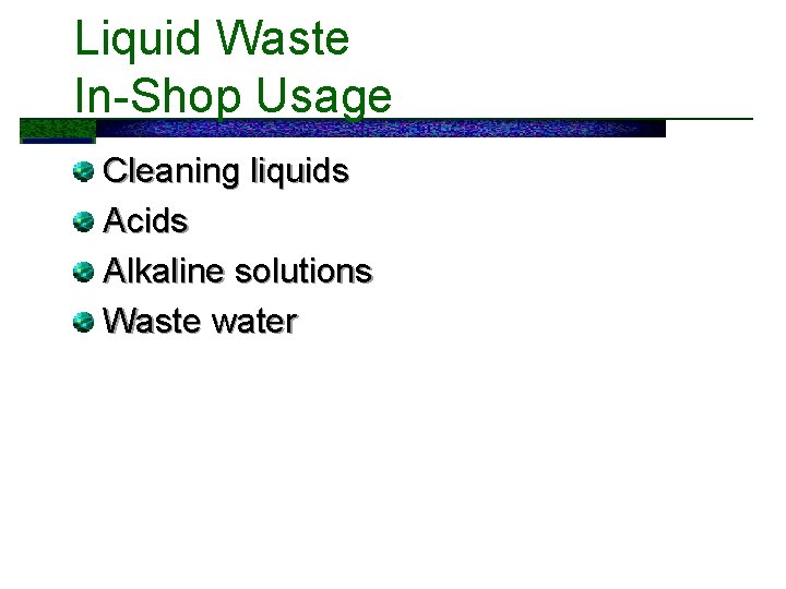 Liquid Waste In-Shop Usage Cleaning liquids Acids Alkaline solutions Waste water 