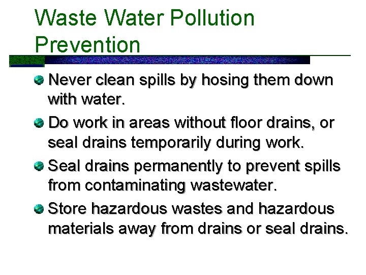 Waste Water Pollution Prevention Never clean spills by hosing them down with water. Do