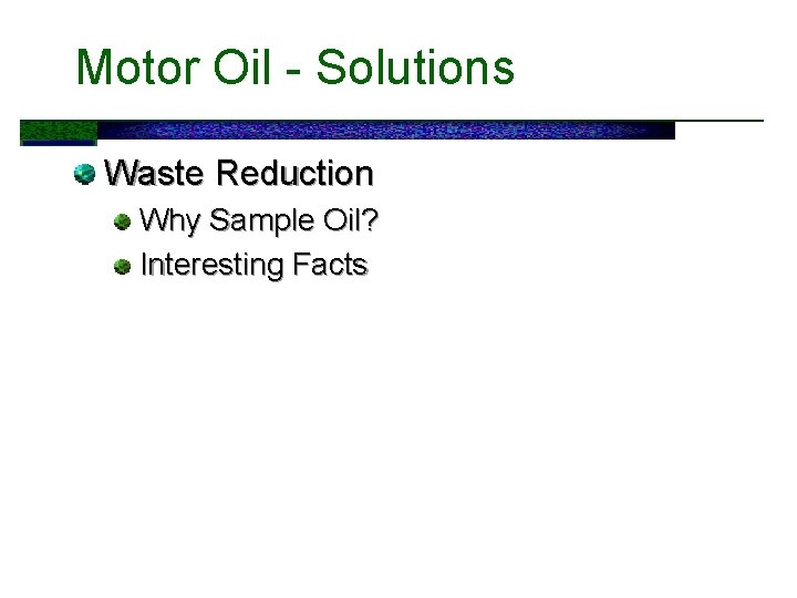 Motor Oil - Solutions Waste Reduction Why Sample Oil? Interesting Facts 