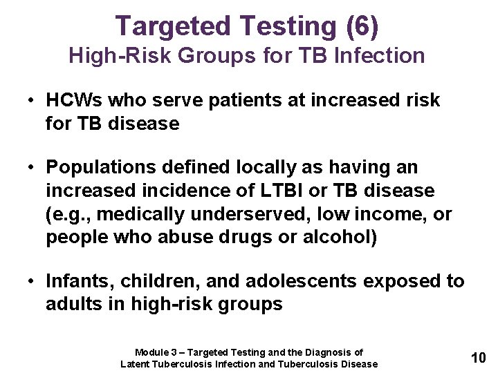 Targeted Testing (6) High-Risk Groups for TB Infection • HCWs who serve patients at