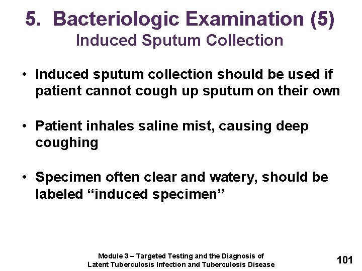 5. Bacteriologic Examination (5) Induced Sputum Collection • Induced sputum collection should be used