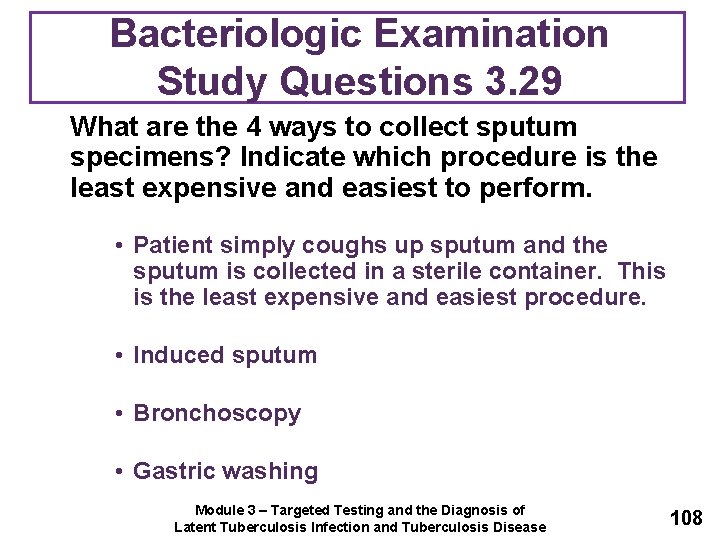 Bacteriologic Examination Study Questions 3. 29 What are the 4 ways to collect sputum
