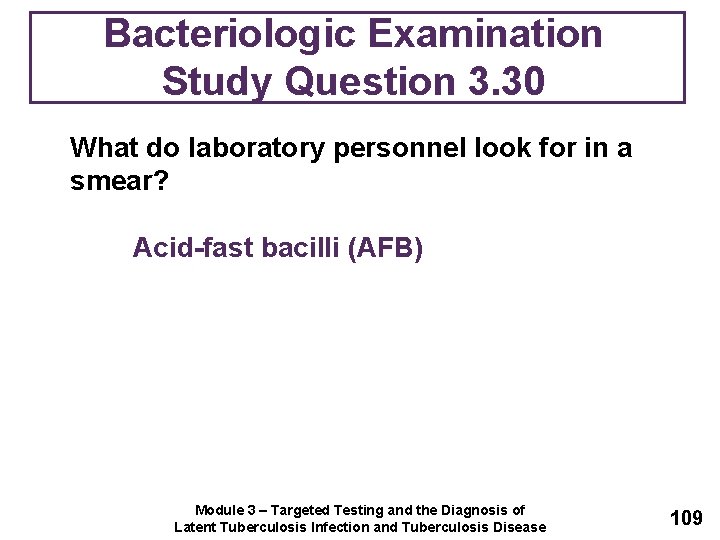 Bacteriologic Examination Study Question 3. 30 What do laboratory personnel look for in a