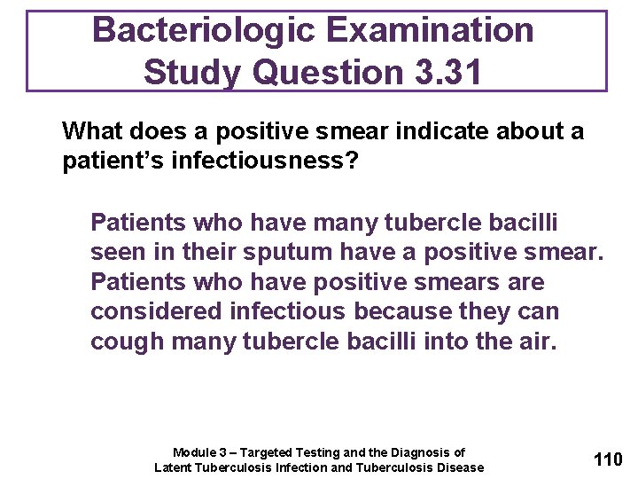 Bacteriologic Examination Study Question 3. 31 What does a positive smear indicate about a