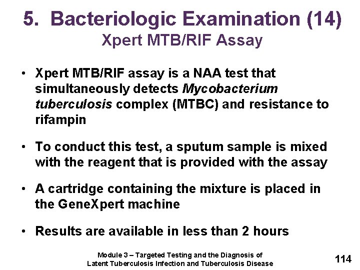 5. Bacteriologic Examination (14) Xpert MTB/RIF Assay • Xpert MTB/RIF assay is a NAA