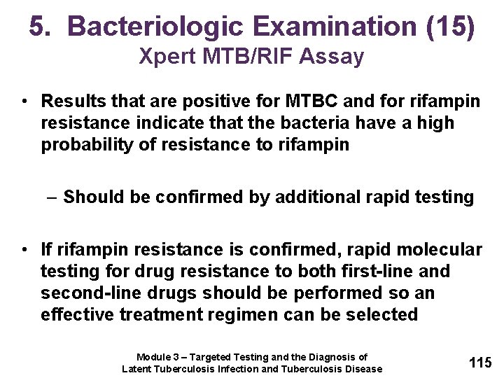 5. Bacteriologic Examination (15) Xpert MTB/RIF Assay • Results that are positive for MTBC
