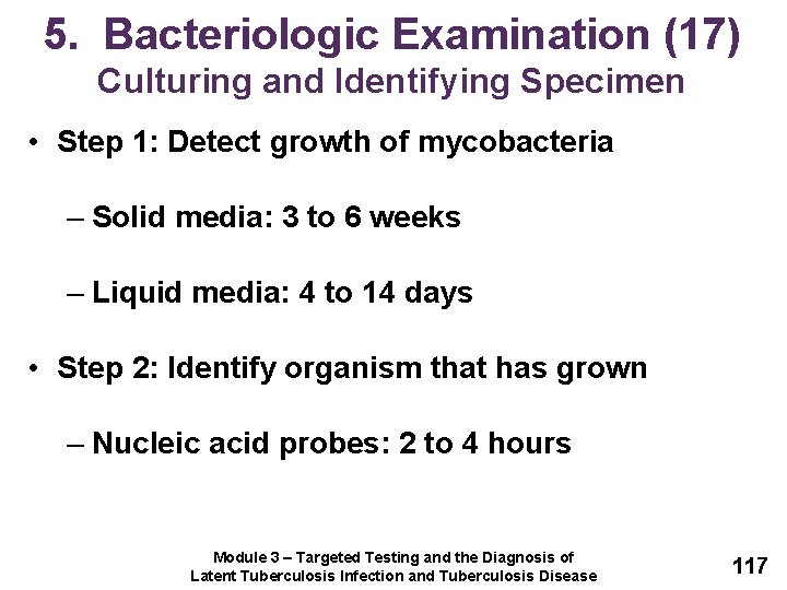 5. Bacteriologic Examination (17) Culturing and Identifying Specimen • Step 1: Detect growth of
