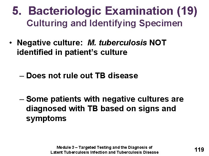 5. Bacteriologic Examination (19) Culturing and Identifying Specimen • Negative culture: M. tuberculosis NOT
