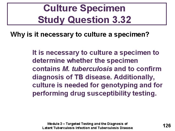 Culture Specimen Study Question 3. 32 Why is it necessary to culture a specimen?