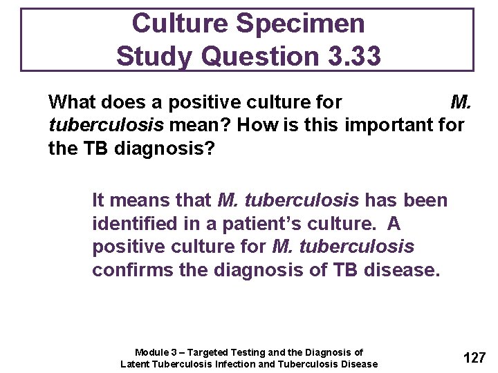 Culture Specimen Study Question 3. 33 What does a positive culture for M. tuberculosis