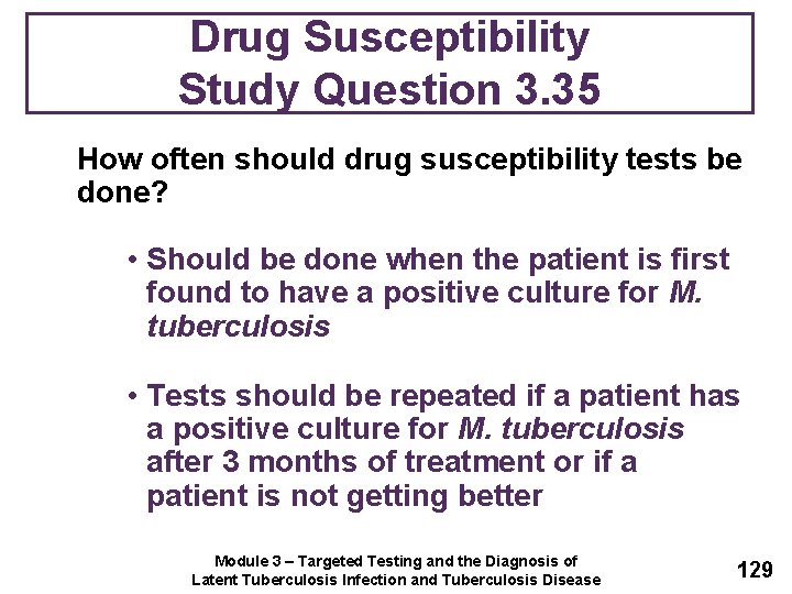 Drug Susceptibility Study Question 3. 35 How often should drug susceptibility tests be done?