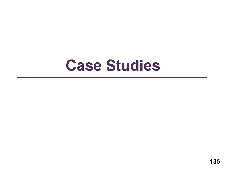 Case Studies 135 