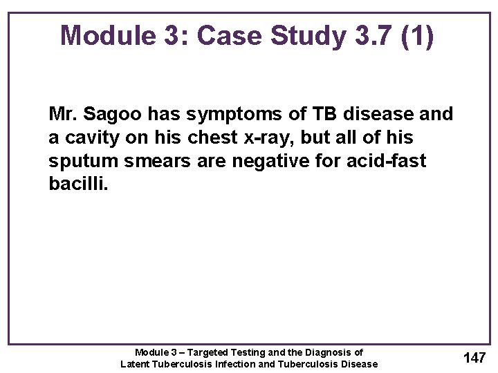Module 3: Case Study 3. 7 (1) Mr. Sagoo has symptoms of TB disease