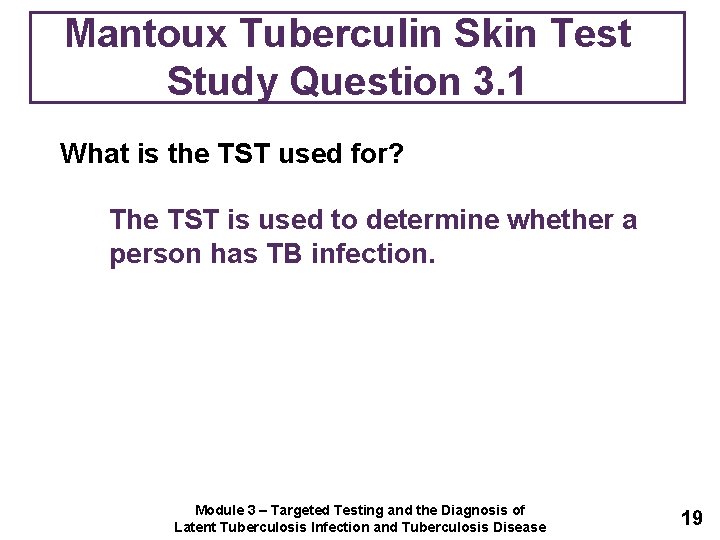 Mantoux Tuberculin Skin Test Study Question 3. 1 What is the TST used for?