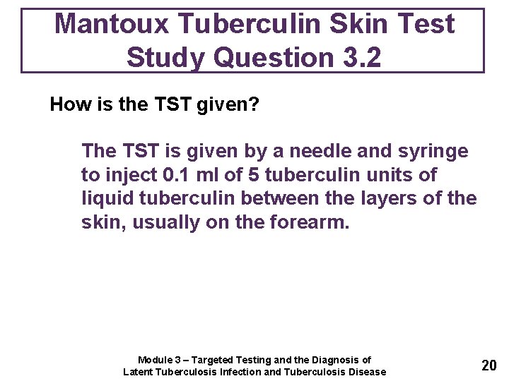 Mantoux Tuberculin Skin Test Study Question 3. 2 How is the TST given? The