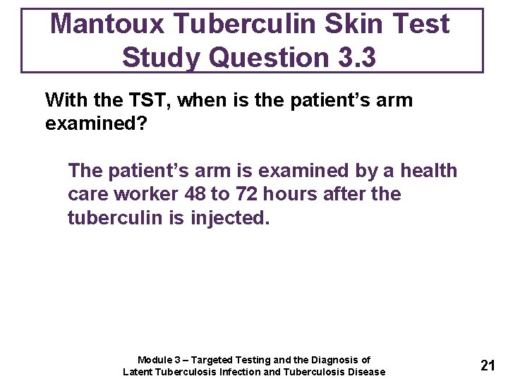 Mantoux Tuberculin Skin Test Study Question 3. 3 With the TST, when is the