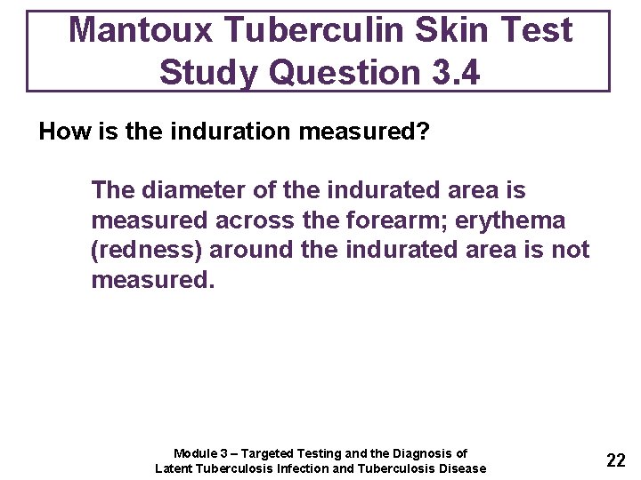 Mantoux Tuberculin Skin Test Study Question 3. 4 How is the induration measured? The