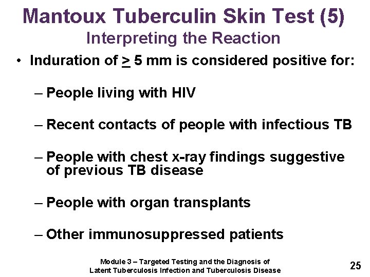 Mantoux Tuberculin Skin Test (5) Interpreting the Reaction • Induration of > 5 mm