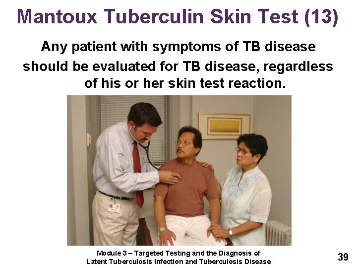 Mantoux Tuberculin Skin Test (13) Any patient with symptoms of TB disease should be