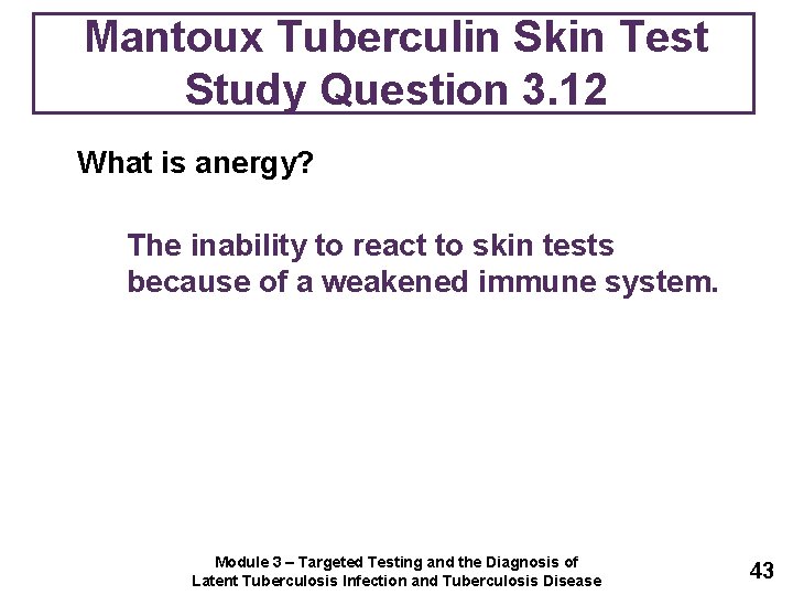 Mantoux Tuberculin Skin Test Study Question 3. 12 What is anergy? The inability to