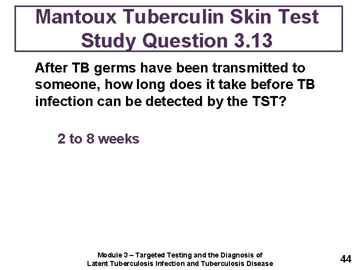Mantoux Tuberculin Skin Test Study Question 3. 13 After TB germs have been transmitted