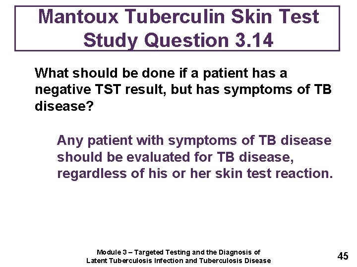 Mantoux Tuberculin Skin Test Study Question 3. 14 What should be done if a