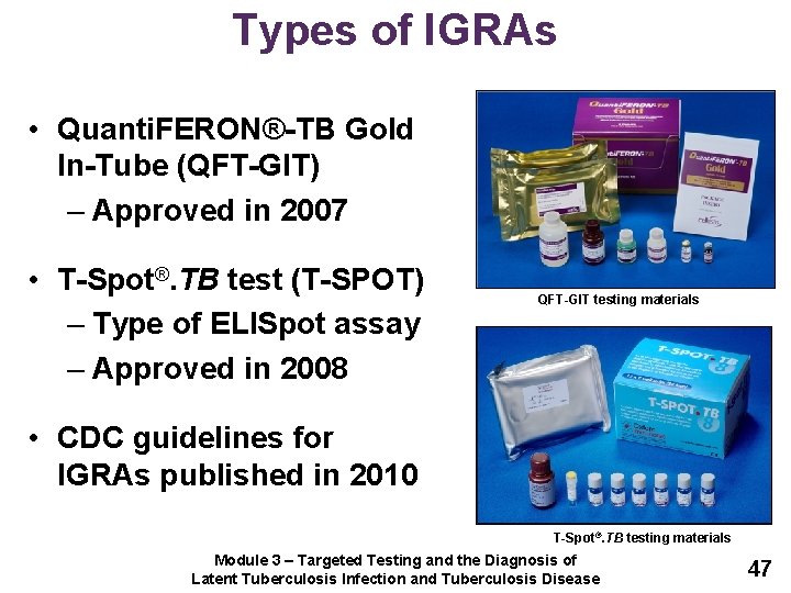 Types of IGRAs • Quanti. FERON®-TB Gold In-Tube (QFT-GIT) – Approved in 2007 •