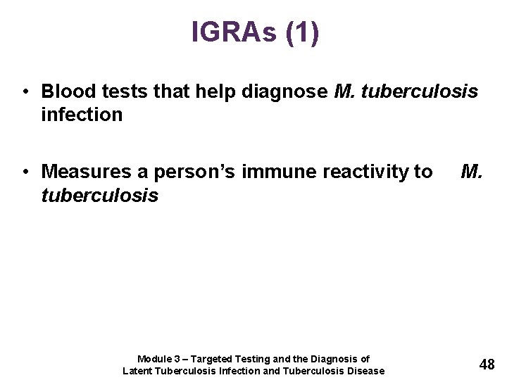 IGRAs (1) • Blood tests that help diagnose M. tuberculosis infection • Measures a
