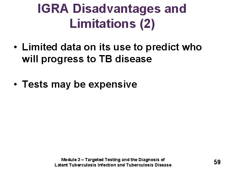 IGRA Disadvantages and Limitations (2) • Limited data on its use to predict who