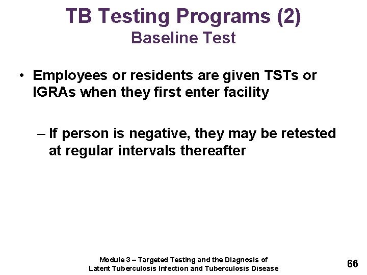 TB Testing Programs (2) Baseline Test • Employees or residents are given TSTs or