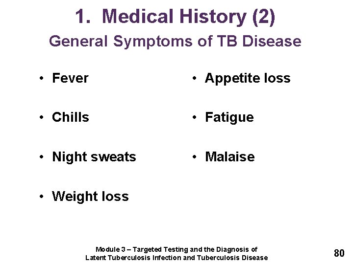 1. Medical History (2) General Symptoms of TB Disease • Fever • Appetite loss