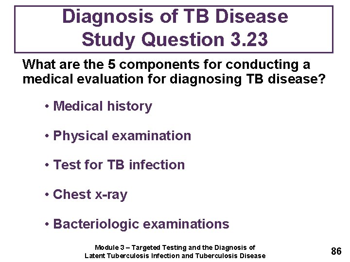Diagnosis of TB Disease Study Question 3. 23 What are the 5 components for