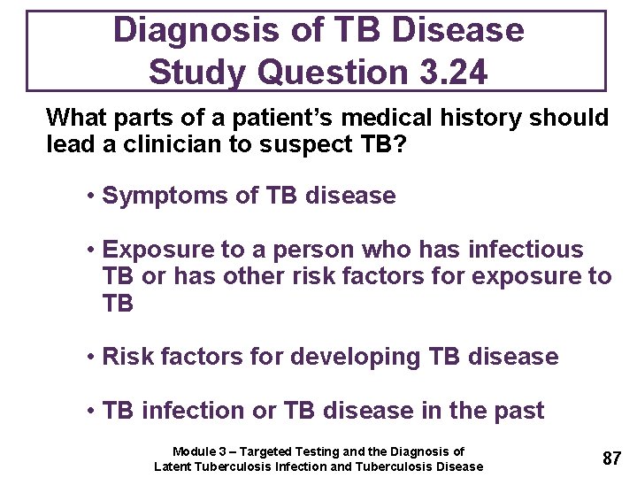 Diagnosis of TB Disease Study Question 3. 24 What parts of a patient’s medical