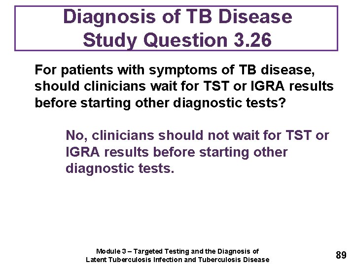 Diagnosis of TB Disease Study Question 3. 26 For patients with symptoms of TB