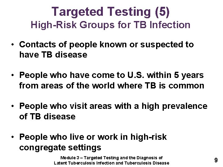 Targeted Testing (5) High-Risk Groups for TB Infection • Contacts of people known or