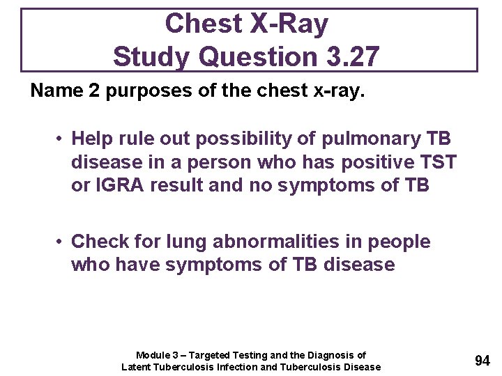 Chest X-Ray Study Question 3. 27 Name 2 purposes of the chest x-ray. •