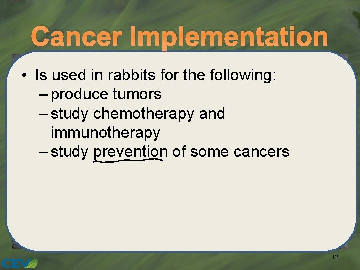 Cancer Implementation • Is used in rabbits for the following: – produce tumors –