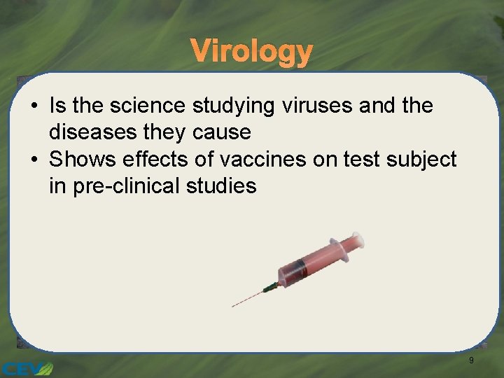 Virology • Is the science studying viruses and the diseases they cause • Shows