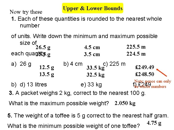 Upper & Lower Bounds Now try these 1. Each of these quantities is rounded