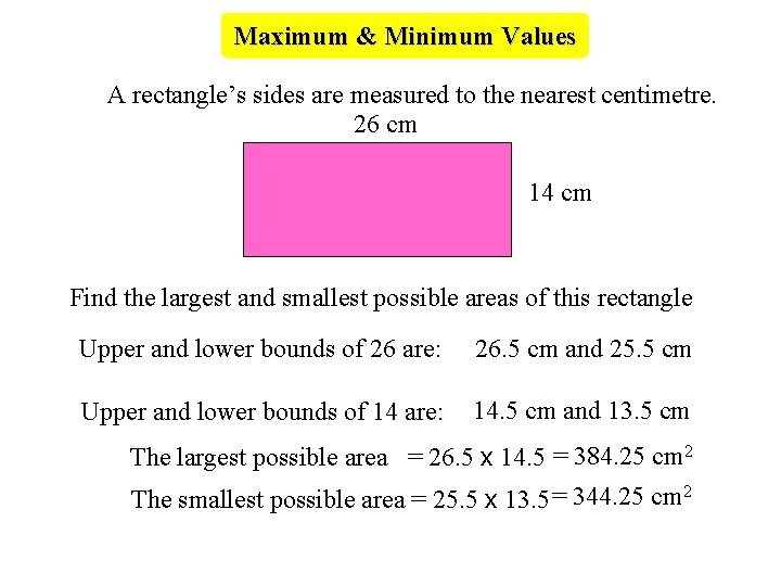 Maximum & Minimum Values A rectangle’s sides are measured to the nearest centimetre. 26