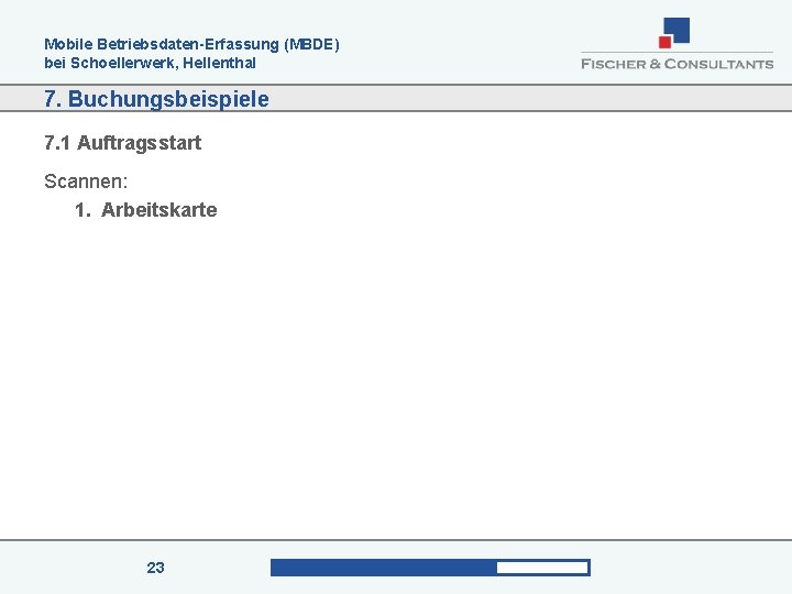 Mobile Betriebsdaten-Erfassung (MBDE) bei Schoellerwerk, Hellenthal 7. Buchungsbeispiele 7. 1 Auftragsstart Scannen: 1. Arbeitskarte